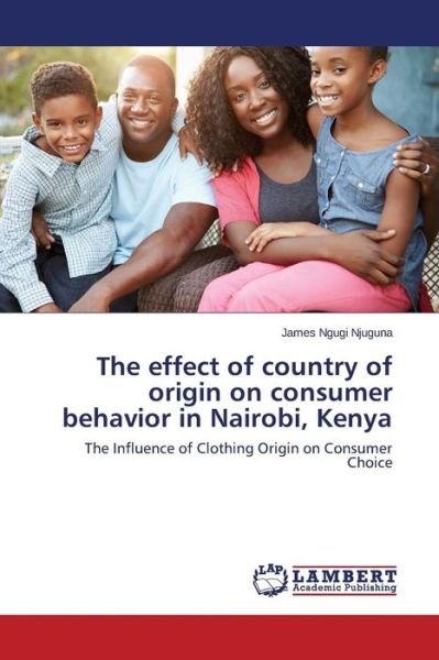 Cover for Ngugi Njuguna James · The Effect of Country of Origin on Consumer Behavior in Nairobi, Kenya (Paperback Bog) (2015)