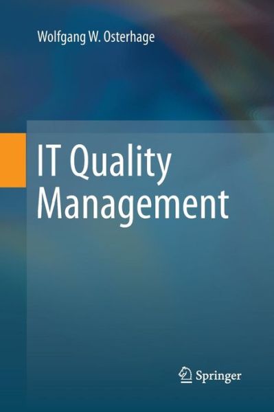 Cover for Wolfgang W. Osterhage · IT Quality Management (Paperback Book) [Softcover reprint of the original 1st ed. 2014 edition] (2016)