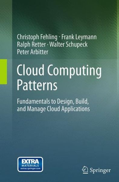 Cover for Christoph Fehling · Cloud Computing Patterns: Fundamentals to Design, Build, and Manage Cloud Applications (Paperback Book) [Softcover reprint of the original 1st ed. 2014 edition] (2016)