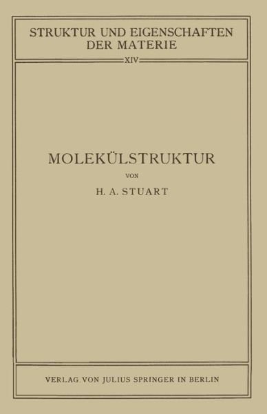 Cover for Na Stuart · Molekulstruktur: Bestimmung Von Molekulstrukturen Mit Physikalischen Methoden - Struktur Und Eigenschaften Der Materie in Einzeldarstellunge (Paperback Book) [1934 edition] (1934)