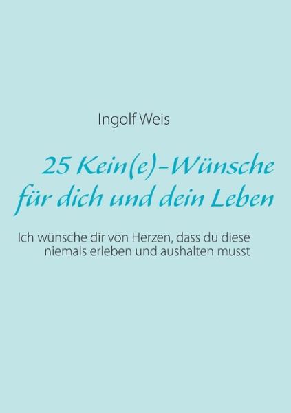 Cover for Ingolf Weis · 25 Kein (E)-wunsche Fur Dich Und Dein Leben (Paperback Book) [German edition] (2013)