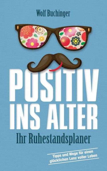 Cover for Wolf Buchinger · Positiv ins Alter: Ihr Ruhestandsplaner (Paperback Book) [German edition] (2014)