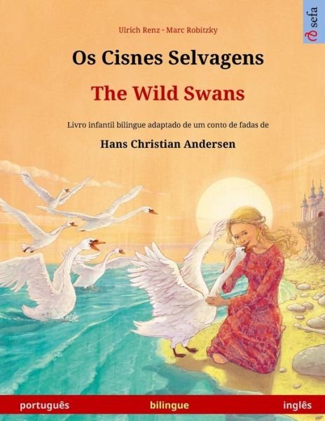 Cover for Ulrich Renz · Os Cisnes Selvagens - The Wild Swans (portugues - ingles): Livro infantil bilingue adaptado de um conto de fadas de Hans Christian Andersen - Sefa Livros Ilustrados Em Duas Linguas (Pocketbok) (2024)