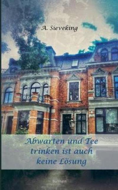 Cover for Sieveking · Abwarten und Tee trinken ist (Book) (2017)