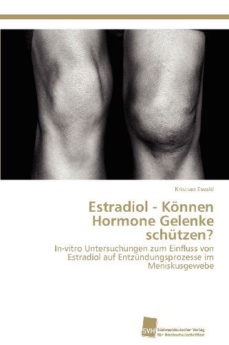 Cover for Kristian Ewald · Estradiol - Können Hormone Gelenke Schützen?: In-vitro Untersuchungen Zum Einfluss Von Estradiol Auf Entzündungsprozesse Im Meniskusgewebe (Paperback Book) [German edition] (2012)