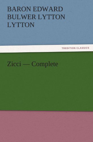 Cover for Baron Edward Bulwer Lytton Lytton · Zicci  -  Complete (Tredition Classics) (Paperback Book) (2011)