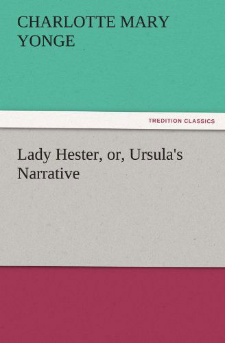 Cover for Charlotte Mary Yonge · Lady Hester, Or, Ursula's Narrative (Tredition Classics) (Taschenbuch) (2011)