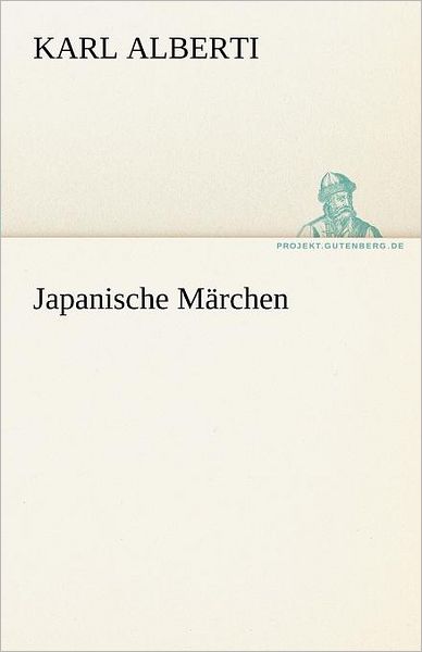 Japanische Märchen (Tredition Classics) (German Edition) - Karl Alberti - Books - tredition - 9783842469532 - May 7, 2012