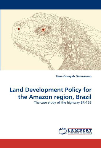 Cover for Ilana Gorayeb Damasceno · Land Development Policy for the Amazon Region, Brazil: the Case Study of the Highway Br-163 (Paperback Bog) (2010)