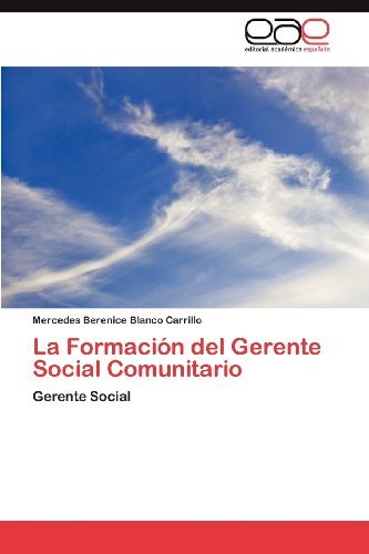 La Formación Del Gerente Social Comunitario - Mercedes Berenice Blanco Carrillo - Livres - Editorial Académica Española - 9783845497532 - 14 août 2012