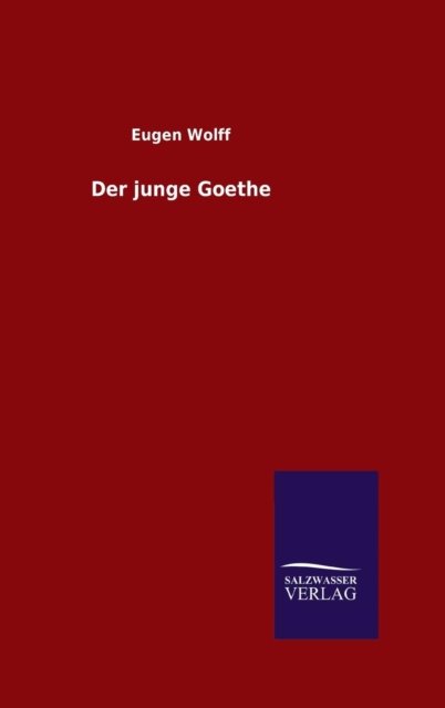 Cover for Eugen Wolff · Der Junge Goethe (Inbunden Bok) (2015)