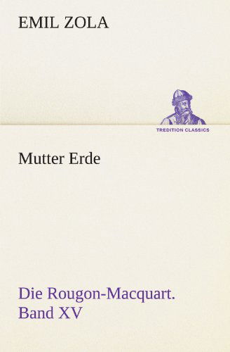 Cover for Emile Zola · Mutter Erde: Die Rougon-macquart. Band Xv (Tredition Classics) (German Edition) (Taschenbuch) [German edition] (2013)