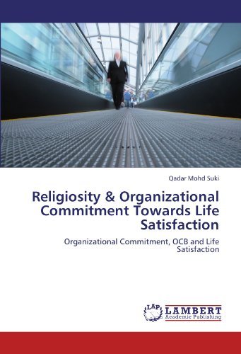 Religiosity & Organizational Commitment Towards   Life Satisfaction: Organizational Commitment, Ocb and Life Satisfaction - Qadar Mohd Suki - Boeken - LAP LAMBERT Academic Publishing - 9783847323532 - 3 januari 2012