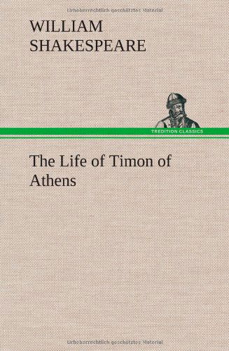 The Life of Timon of Athens - William Shakespeare - Books - TREDITION CLASSICS - 9783849176532 - December 6, 2012