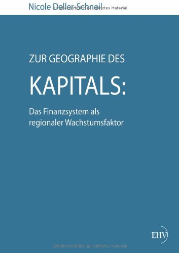 Cover for Nicole Deller-schneil · Zur Geographie Des Kapitals: Das Finanzsystem Als Regionaler Wachstumsfaktor (Taschenbuch) [German edition] (2012)