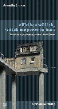 Cover for Annette Simon · Â»Bleiben will ich, wo ich nie gewesen binÂ« (Paperback Book) (2009)