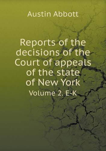 Cover for Austin Abbott · Reports of the Decisions of the Court of Appeals of the State of New York Volume 2. E-k (Paperback Book) (2013)