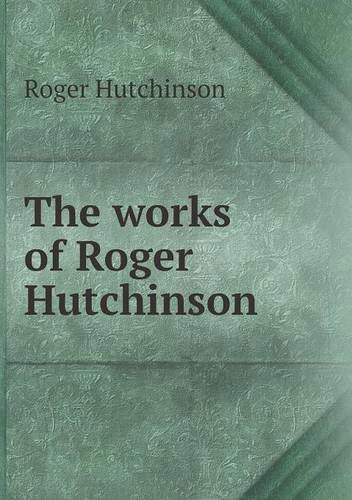 Cover for Roger Hutchinson · The Works of Roger Hutchinson (Paperback Book) (2013)