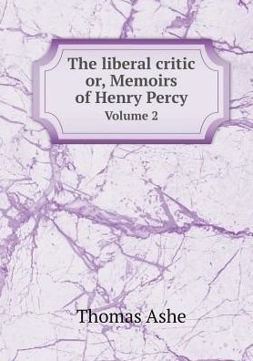 Cover for Thomas Ashe · The Liberal Critic Or, Memoirs of Henry Percy Volume 2 (Taschenbuch) (2015)