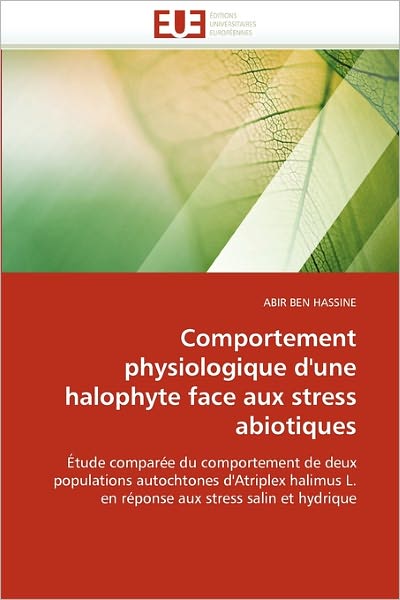 Cover for Abir Ben Hassine · Comportement Physiologique D'une Halophyte Face Aux Stress Abiotiques: Étude Comparée Du Comportement De Deux Populations Autochtones D'atriplex ... Aux Stress Salin et Hydrique (Paperback Book) [French edition] (2018)