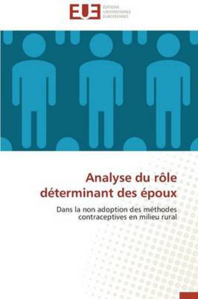 Cover for Gbènakpon G. Innocent Dandji · Analyse Du Rôle Déterminant Des Époux: Dans La Non Adoption Des Méthodes Contraceptives en Milieu Rural (Pocketbok) [French edition] (2018)
