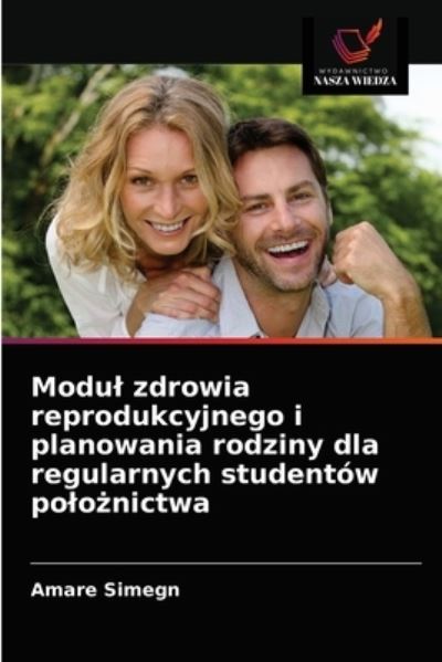 Cover for Amare Simegn · Modul zdrowia reprodukcyjnego i planowania rodziny dla regularnych studentow polo?nictwa (Paperback Book) (2021)