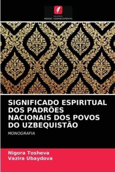 Cover for Nigora Tosheva · Significado Espiritual DOS Padroes Nacionais DOS Povos Do Uzbequistao (Paperback Bog) (2021)