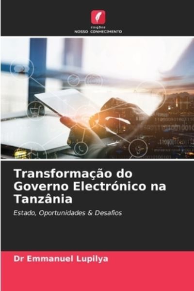 Cover for Dr Emmanuel Lupilya · Transformacao do Governo Electronico na Tanzania (Paperback Book) (2021)