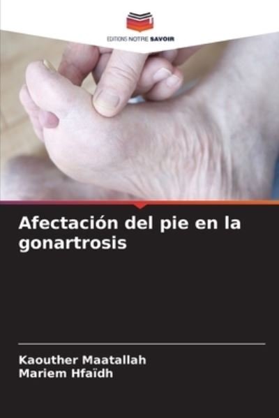 Afectacion del pie en la gonartrosis - Kaouther Maatallah - Libros - Editions Notre Savoir - 9786204116532 - 27 de septiembre de 2021