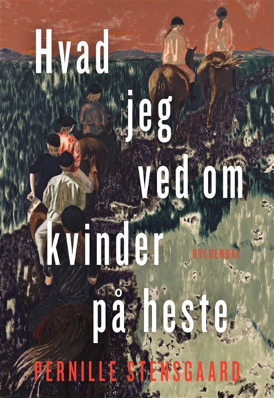 Hvad jeg ved om kvinder på heste - Pernille Stensgaard - Bøger - Gyldendal - 9788702395532 - 17. marts 2023