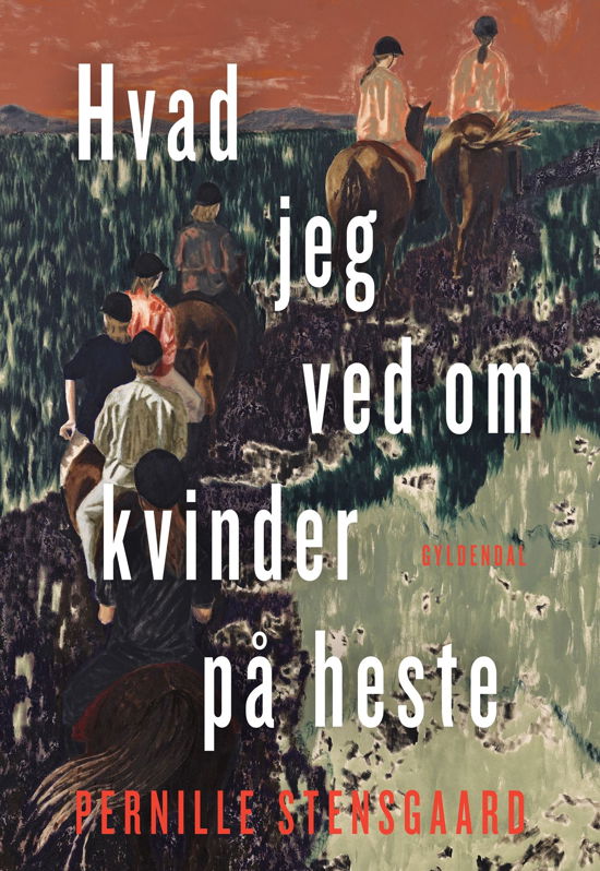 Hvad jeg ved om kvinder på heste - Pernille Stensgaard - Bøker - Gyldendal - 9788702395532 - 17. mars 2023