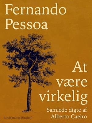 Cover for Fernando Pessoa · At være virkelig. Samlede digte af Alberto Caeiro (Sewn Spine Book) [1st edition] (2018)