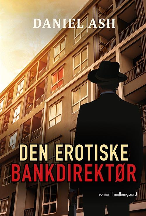 Cover for Daniel Ash · Den erotiske bankdirektør (Sewn Spine Book) [1st edition] (2016)