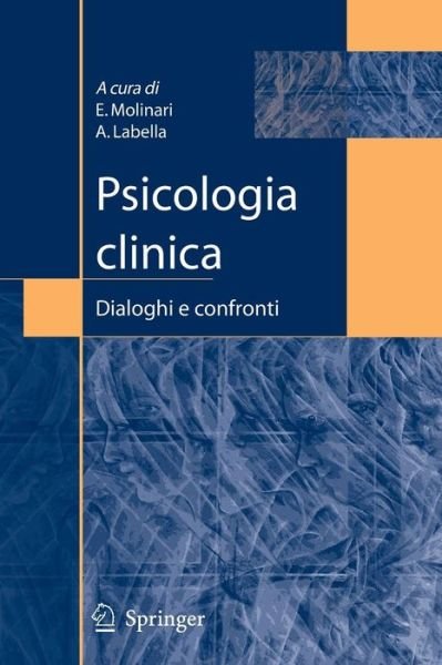 Psicologia Clinica: Dialoghi E Confronti - Enrico Molinari - Boeken - Springer Verlag - 9788847005532 - 19 januari 2007
