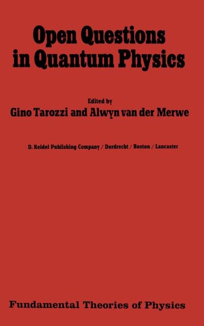 Cover for G Tarozzi · Open Questions in Quantum Physics: Invited Papers on the Foundations of Microphysics - Fundamental Theories of Physics (Hardcover Book) [1985 edition] (1984)