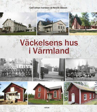 Väckelsens hus i Värmland - Carl-Johan Ivarsson - Kirjat - Votum Förlag - 9789189021532 - tiistai 16. marraskuuta 2021