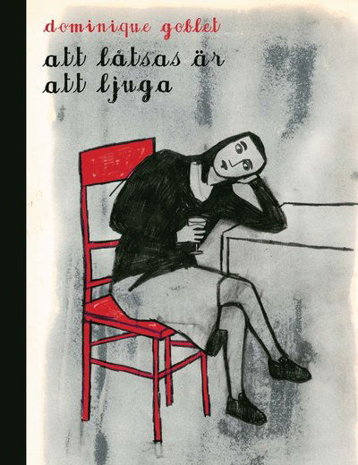 Cover for Dominique Goblet · Att låtsas är att ljuga (Hardcover Book) (2023)