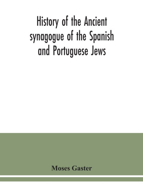 Cover for Moses Gaster · History of the Ancient synagogue of the Spanish and Portuguese Jews (Paperback Book) (2020)