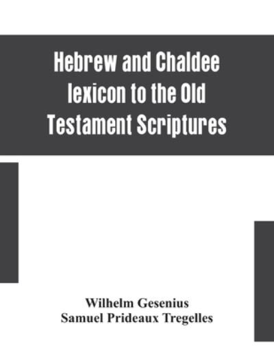 Cover for Wilhelm Gesenius · Hebrew and Chaldee lexicon to the Old Testament Scriptures; translated, with additions, and corrections from the author's Thesaurus and other works (Paperback Book) (2020)