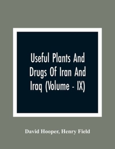 Useful Plants And Drugs Of Iran And Iraq (Volume - IX) - David Hooper - Livres - Alpha Edition - 9789354364532 - 26 janvier 2021