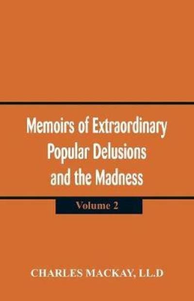 Cover for LL D Charles MacKay · Memoirs of Extraordinary Popular Delusions and the Madness of Crowd (Paperback Book) (2018)