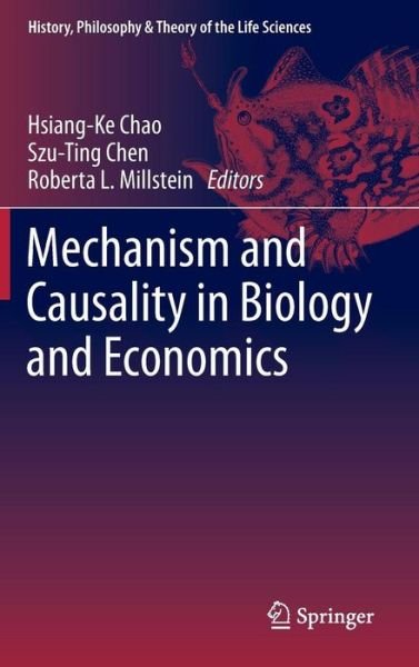 Cover for Hsiang-ke Chao · Mechanism and Causality in Biology and Economics - History, Philosophy and Theory of the Life Sciences (Gebundenes Buch) [2013 edition] (2013)