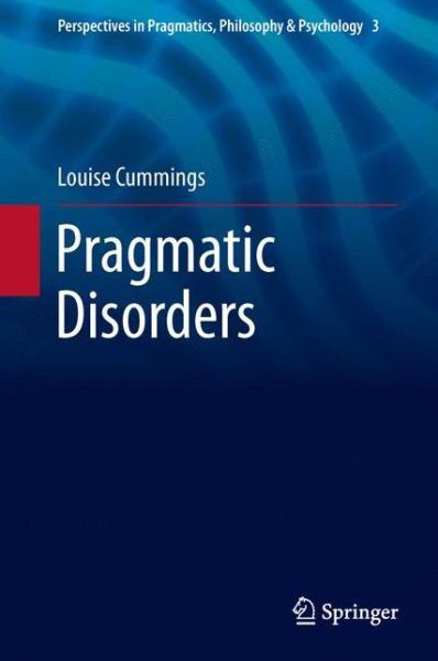 Louise Cummings · Pragmatic Disorders - Perspectives in Pragmatics, Philosophy & Psychology (Hardcover Book) [2014 edition] (2014)