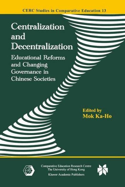 Centralization and Decentralization: Educational Reforms and Changing Governance in Chinese Societies - CERC Studies in Comparative Education - Ka-ho Mok - Kirjat - Springer - 9789401037532 - perjantai 12. lokakuuta 2012