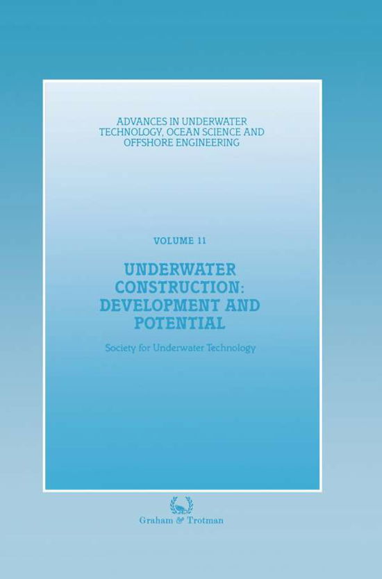 Underwater Construction: Development and Potential: Proceedings of an international conference (The Market for Underwater Construction) organized by the Society for Underwater Technology and held in London, 5 & 6 March 1987 - Advances in Underwater Techno - Society for Underwater Technology (SUT) - Bücher - Springer - 9789401079532 - 26. September 2011