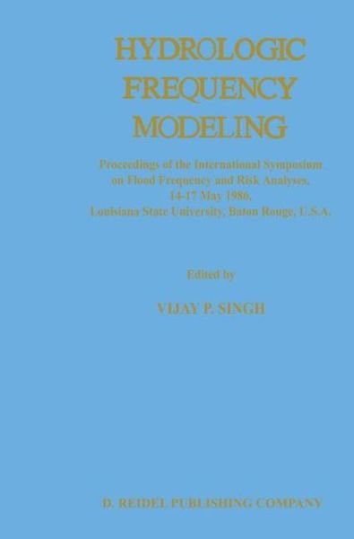V P Singh · Hydrologic Frequency Modeling: Proceedings of the International Symposium on Flood Frequency and Risk Analyses, 14-17 May 1986, Louisiana State University, Baton Rouge, U.S.A. (Paperback Book) [Softcover reprint of the original 1st ed. 1987 edition] (2012)