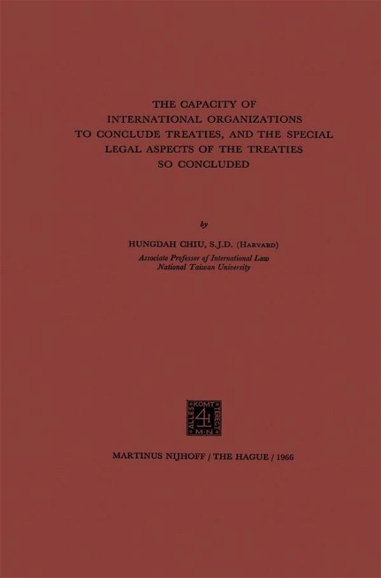 Hungdah Chiu · The Capacity of International Organizations to Conclude Treaties, and the Special Legal Aspects of the Treaties so Concluded (Paperback Book) [1966 edition] (1966)