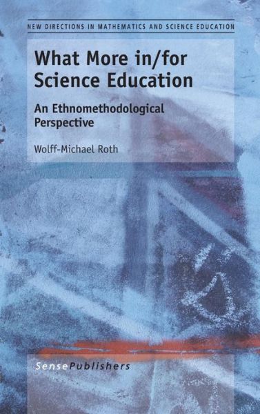 Cover for Wolff-michael Roth · What More In/for Science Education: an Ethnomethodological Perspective (Hardcover Book) (2013)