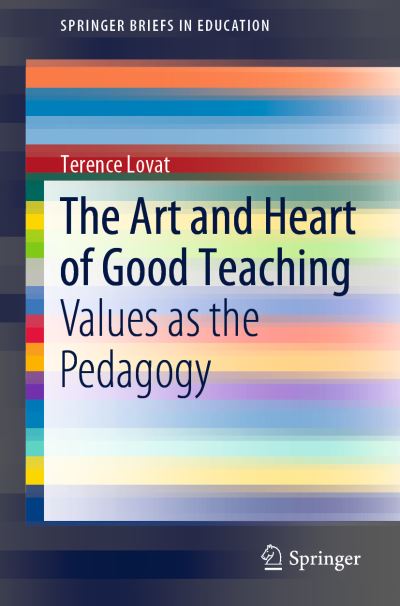 Cover for Terence Lovat · The Art and Heart of Good Teaching: Values as the Pedagogy - SpringerBriefs in Education (Paperback Book) [1st ed. 2019 edition] (2019)