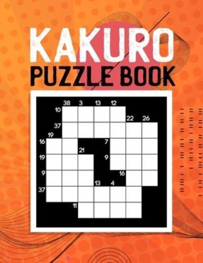 Cover for Lazy Book Press · Kakuro Puzzle for Adults: Cross Sums Puzzles With Cheat Sheet and Solutions (Paperback Book) (2022)